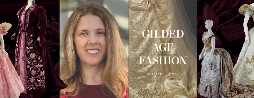 Book Event: Gilded Age Fashion by Dr. Elizabeth L. Block
